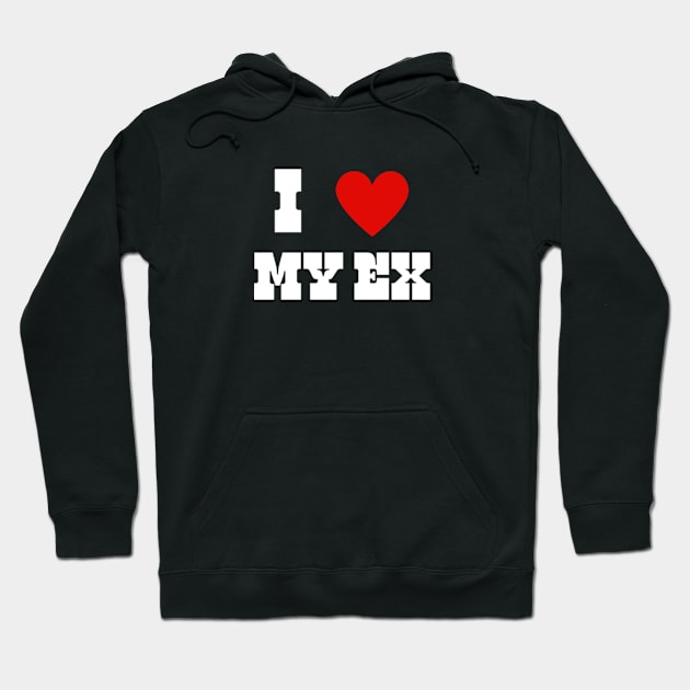 I LOVE MY EX Hoodie by hippohost